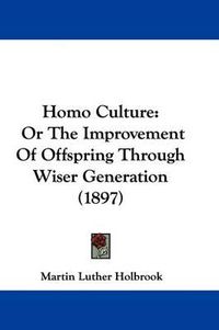 Cover image for Homo Culture: Or the Improvement of Offspring Through Wiser Generation (1897)