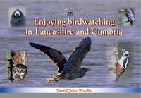 Cover image for Enjoying Birdwatching in Lancashire and Cumbria