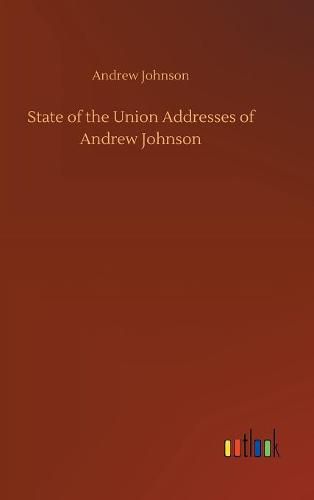 Cover image for State of the Union Addresses of Andrew Johnson