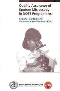 Cover image for Quality Assurance of Sputum Microscopy in Dots Programmes: Regional Guidelines for Countries in the Western Pacific