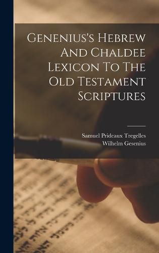 Genenius's Hebrew And Chaldee Lexicon To The Old Testament Scriptures