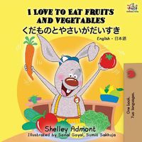 Cover image for I Love to Eat Fruits and Vegetables (English Japanese Bilingual Book)