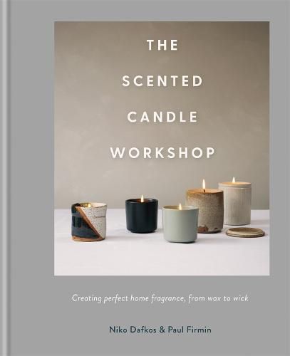 Cover image for The Scented Candle Workshop: Creating perfect home fragrance, from wax to wick