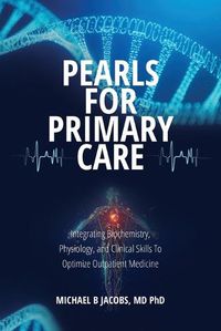 Cover image for Pearls for Primary Care: Integrating Biochemistry, Physiology, and Clinical Skills To Optimize Outpatient Medicine