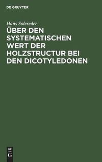 Cover image for UEber Den Systematischen Wert Der Holzstructur Bei Den Dicotyledonen: Inaugural-Dissertation Zur Erlangung Der Doctorwurde