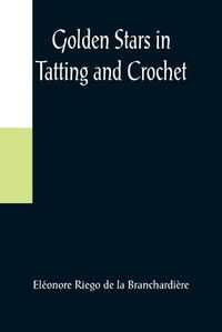 Cover image for Golden Stars in Tatting and Crochet