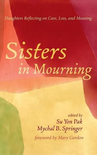 Cover image for Sisters in Mourning: Daughters Reflecting on Care, Loss, and Meaning