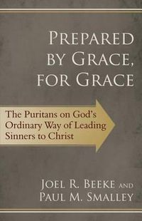 Cover image for Prepared by Grace, for Grace: The Puritans on God's Ordinary Way of Leading Sinners to Christ