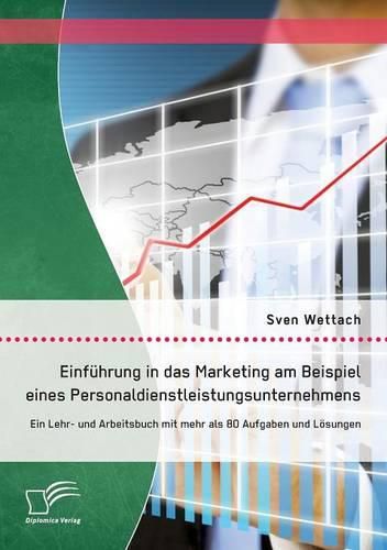 Cover image for Einfuhrung in das Marketing am Beispiel eines Personaldienstleistungsunternehmens: Ein Lehr- und Arbeitsbuch mit mehr als 80 Aufgaben und Loesungen