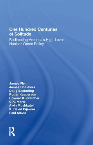 One Hundred Centuries of Solitude: Redirecting America's High-Level Nuclear Waste Policy