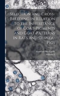 Cover image for Selection and Cross-breeding in Relation to the Inheritance of Coat-pigments and Coat-patterns in Rats and Guinea-pigs