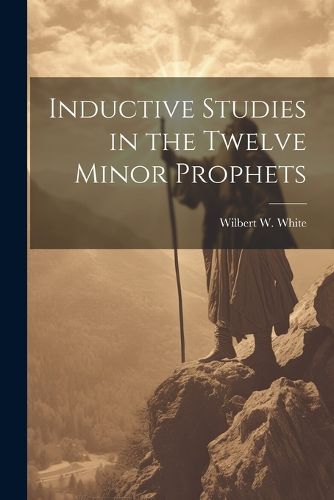 Inductive Studies in the Twelve Minor Prophets