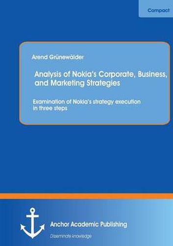 Analysis of Nokia's Corporate, Business, and Marketing Strategies: Examination of Nokia's Strategy Execution in Three Steps