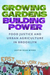 Cover image for Growing Gardens, Building Power: Food Justice and Urban Agriculture in Brooklyn