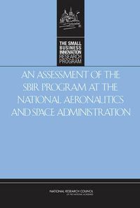 Cover image for An Assessment of the Small Business Innovation Research Program at the National Aeronautics and Space Administration