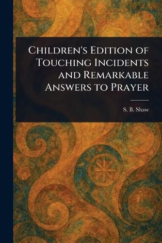 Cover image for Children's Edition of Touching Incidents and Remarkable Answers to Prayer