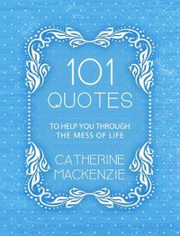 Cover image for 101 Quotes to Help You Through the Mess of Life