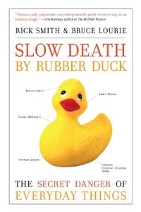 Cover image for Slow Death by Rubber Duck: The Secret Danger of Everyday Things