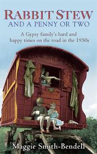 Cover image for Rabbit Stew And A Penny Or Two: A Gypsy Family's Hard and Happy Times on the Road in the 1950s
