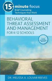 Cover image for 15-Minute Focus: Behavioral Threat Assessment and Management for K-12 Schools: Brief Counseling Techniques That Work