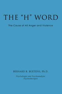 Cover image for The H  Word: The Cause of All Anger and Violence