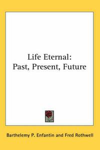 Cover image for Life Eternal: Past, Present, Future