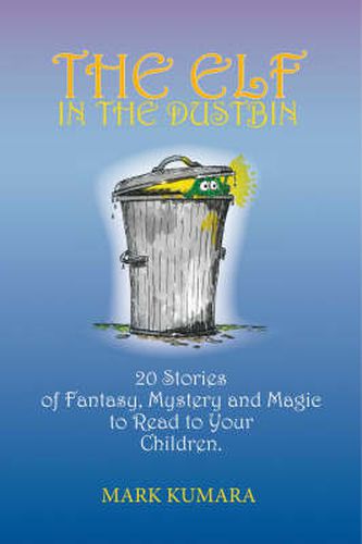 Cover image for The Elf in the Dustbin: 20 Stories of Fantasy, Mystery and Magic to Read to Your Children