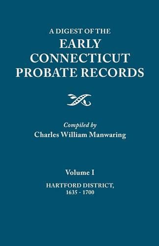 Cover image for A Digest of the Early Connecticut Probate Records. In three volumes. Volume I: Hartford District, 1635-1700