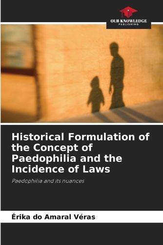 Cover image for Historical Formulation of the Concept of Paedophilia and the Incidence of Laws