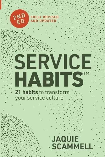 Service Habits: 2nd Edition: 21 Habits to Transform Your Service Culture