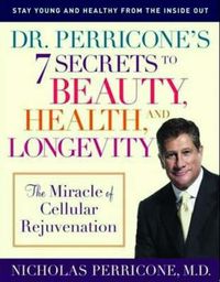 Cover image for Dr Perricone's 7 Secrets to Beauty, Health and Longevity: The miracle of cellular rejuvenation