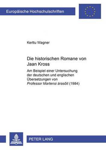 Cover image for Die historischen Romane von Jaan Kross: Am Beispiel einer Untersuchung der deutschen und englischen Uebersetzungen von  Professor Martensi aerasoit  (1984)