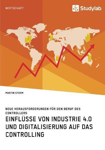 Cover image for Einflusse von Industrie 4.0 und Digitalisierung auf das Controlling. Neue Herausforderungen fur den Beruf des Controllers