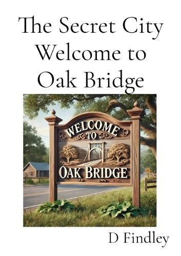 Cover image for The Secret City Welcome to Oak Bridge