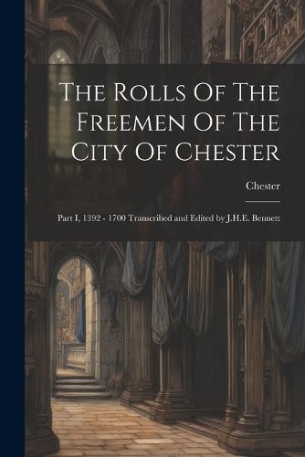 Cover image for The Rolls Of The Freemen Of The City Of Chester