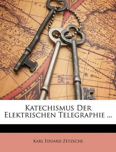 Cover image for Katechismus Der Elektrischen Telegraphie ...