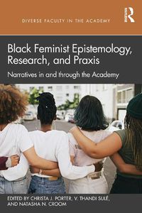 Cover image for Black Feminist Epistemology, Research, and Praxis: Narratives in and through the Academy