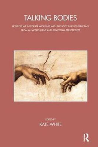 Cover image for Talking Bodies: How do we Integrate Working with the Body in Psychotherapy from an Attachment and Relational Perspective?