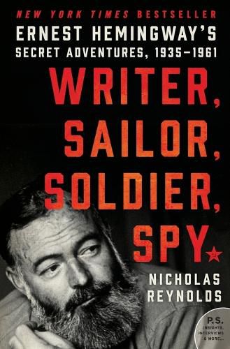 Cover image for Writer, Sailor, Soldier, Spy: Ernest Hemingway's Secret Adventures, 1935-1961