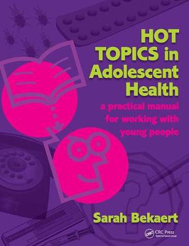 Cover image for Hot Topics in Adolescent Health: A Practical Manual for Working with Young People