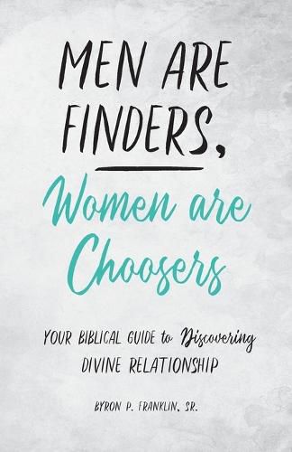 Cover image for Men Are Finders, Women Are Choosers: Your Biblical Guide to Discovering Divine Relationship