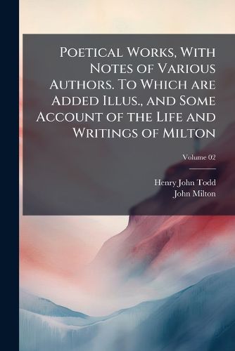 Cover image for Poetical Works, with Notes of Various Authors. to Which Are Added Illus., and Some Account of the Life and Writings of Milton