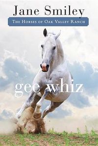 Cover image for Gee Whiz: Book Five of the Horses of Oak Valley Ranch