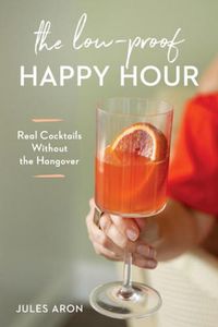 Cover image for The Low-Proof Happy Hour: Real Cocktails Without the Hangover
