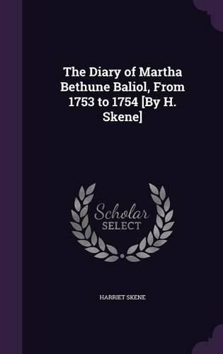 Cover image for The Diary of Martha Bethune Baliol, from 1753 to 1754 [By H. Skene]