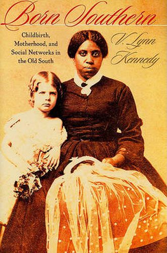 Cover image for Born Southern: Childbirth, Motherhood, and Social Networks in the Old South