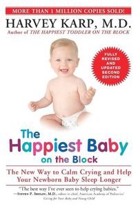 Cover image for The Happiest Baby on the Block; Fully Revised and Updated Second Edition: The New Way to Calm Crying and Help Your Newborn Baby Sleep Longer