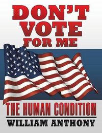 Cover image for Don't Vote for Me: The Human Condition