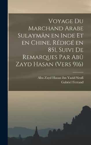 Cover image for Voyage du marchand arabe Sulayman en Inde et en Chine, redige en 851, suivi de remarques par Abu Zayd Hasan (vers 916)