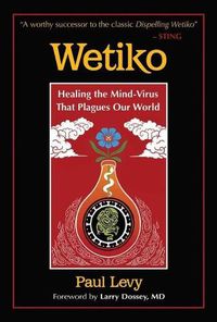 Cover image for Wetiko: Healing the Mind-Virus That Plagues Our World